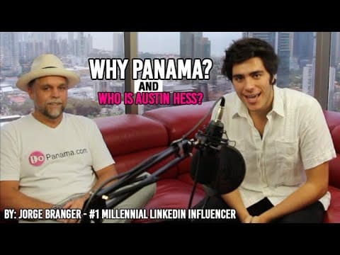 Why Panama, and who is Austin Hess? By: Jorge Branger – #1 Millennial LinkedIn Influencer