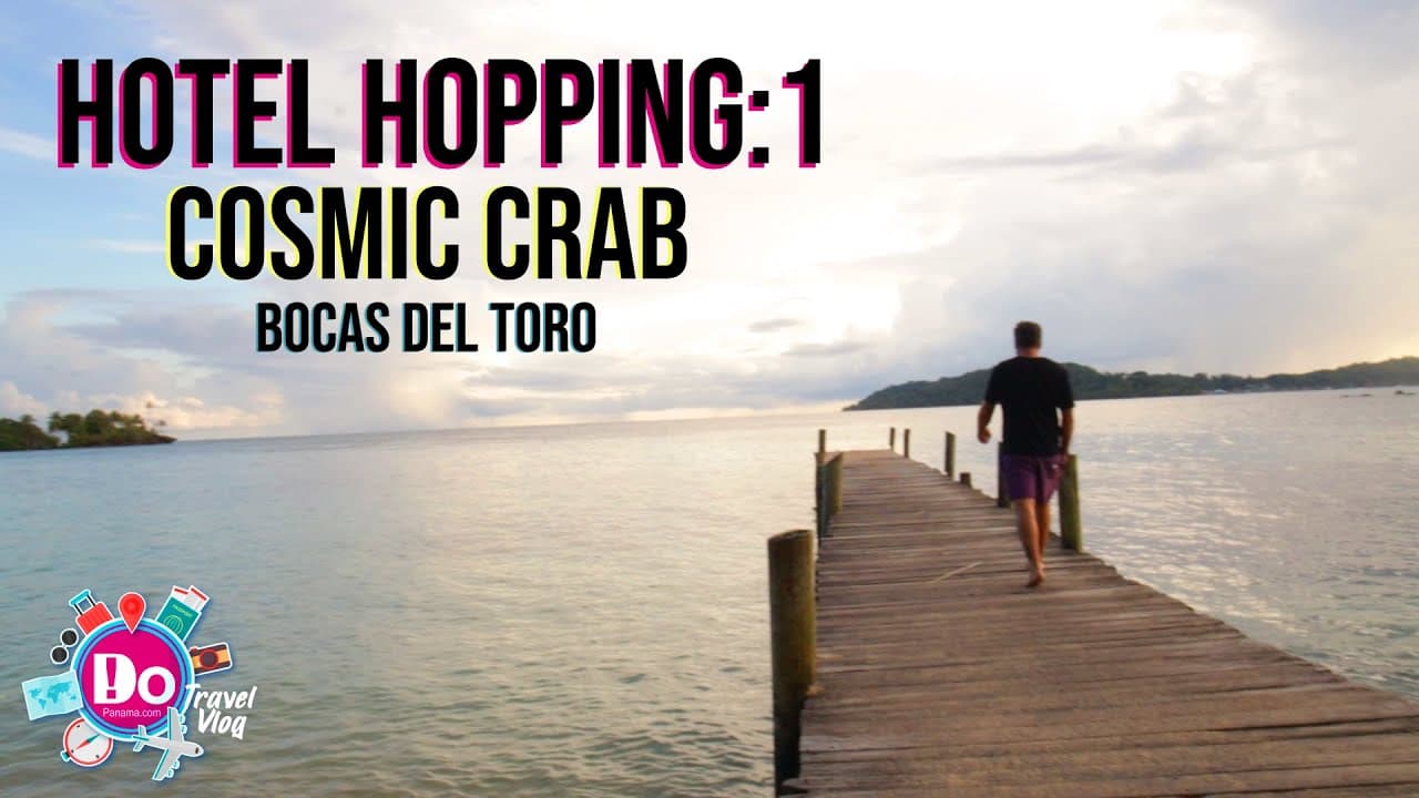 DoPanama Travel Vlog – Episode 1: Hotel Hopping – Cosmic Crab
