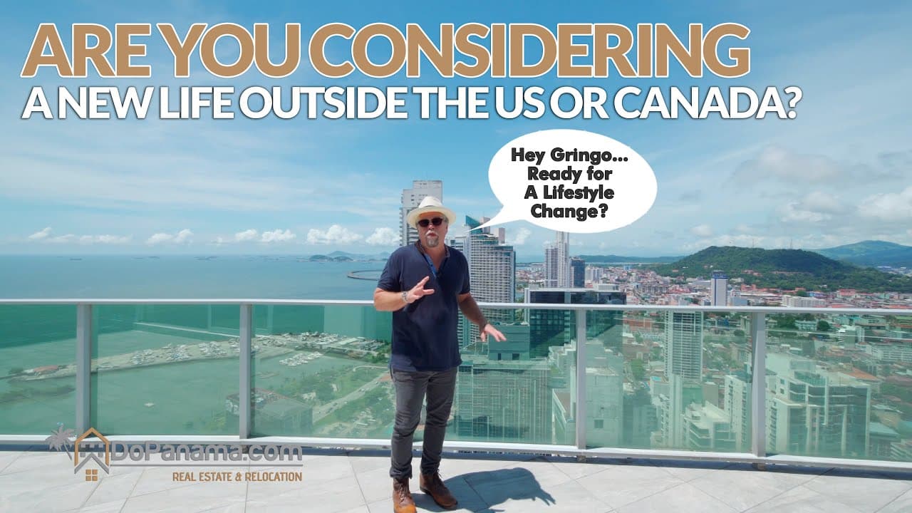 ARE YOU CONSIDERING A New Life Outside the US or Canada – Do Panama Real Estate & Relocation